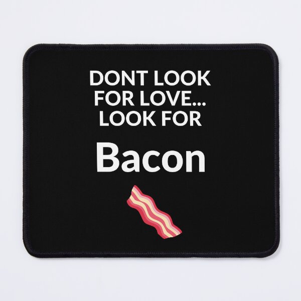 Item preview, DON'T LOOK FOR LOVE LOOK FOR BACON designed and sold by unclejab.