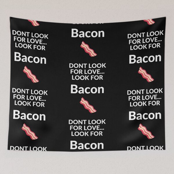 Item preview, DON'T LOOK FOR LOVE LOOK FOR BACON designed and sold by unclejab.