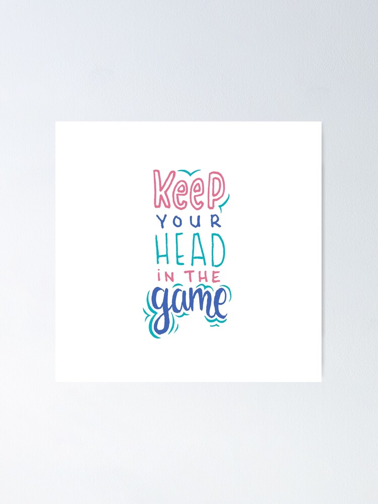 Alternate view of Keep Your Head In The Game Poster