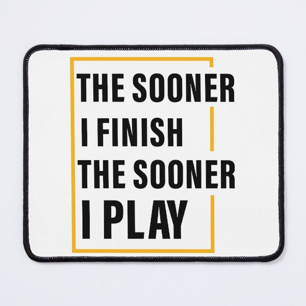 Item preview, The Sooner I Finish, The Sooner I Play, Hard work, Inspiration, Motivation, Work, Luck, Self Discipline, designed and sold by Salmaniix.
