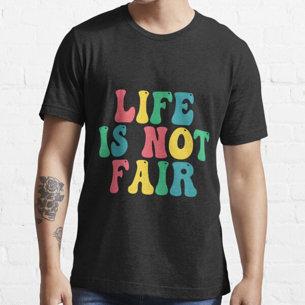 Item preview, life is not fair Essential  designed and sold by ieirialgmart.