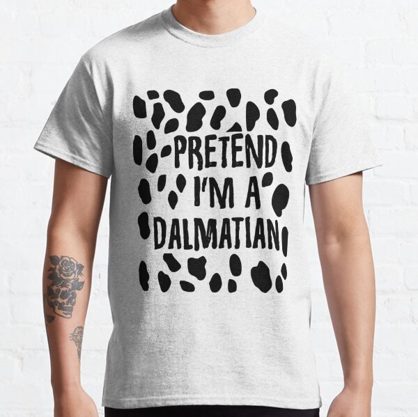 Pretend I'm A Dalmatian shirt Essential T-Shirt for Sale by SHOP