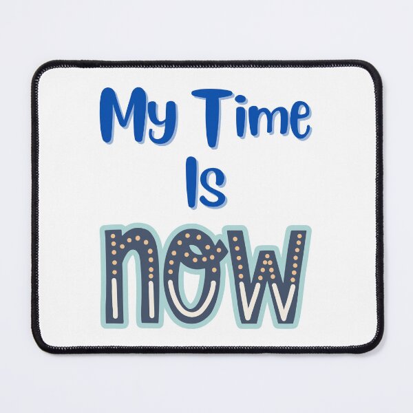 Item preview, My Time is Now - Motivational Quotes designed and sold by Happier-Futures.