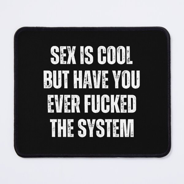 Item preview, Sex Is Cool But Have You Ever Fucked The System Funny Men Women designed and sold by Big Twelve.