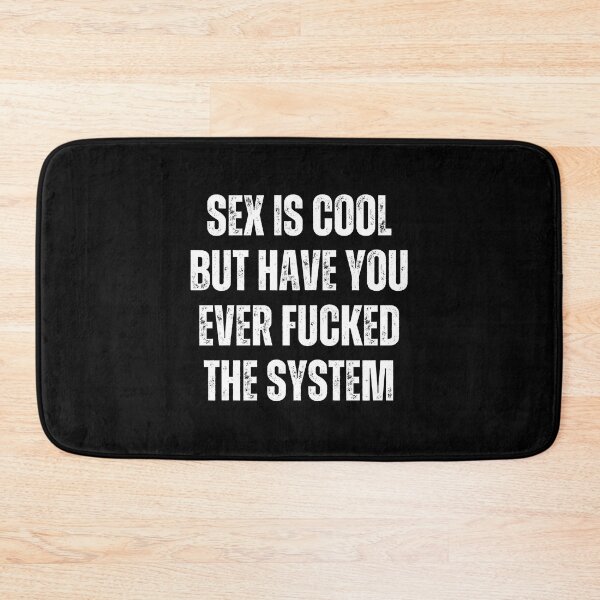 Item preview, Sex Is Cool But Have You Ever Fucked The System Funny Men Women designed and sold by Big Twelve.
