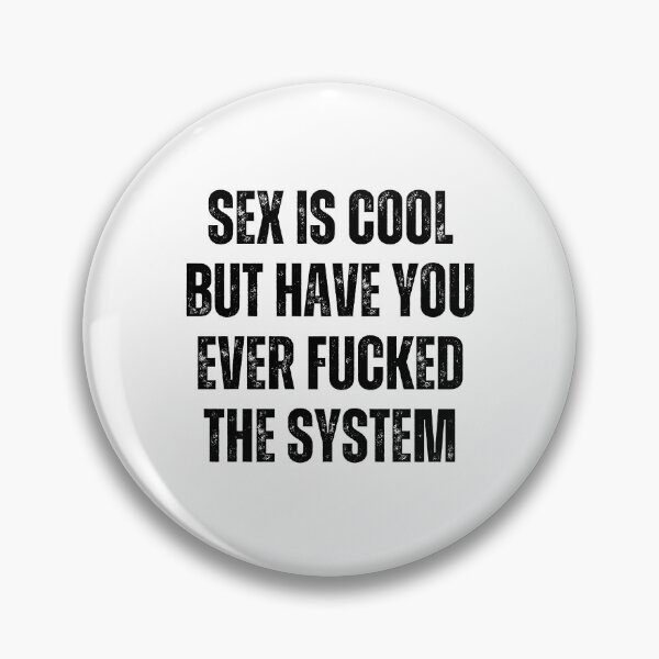 Item preview, Sex Is Cool But Have You Ever Fucked The System Funny Men Women designed and sold by Big Twelve.