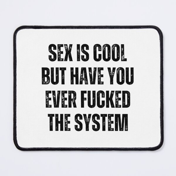 Item preview, Sex Is Cool But Have You Ever Fucked The System Funny Men Women designed and sold by Big Twelve.