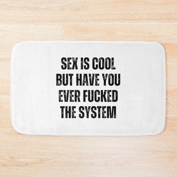 Item preview, Sex Is Cool But Have You Ever Fucked The System Funny Men Women designed and sold by Big Twelve.