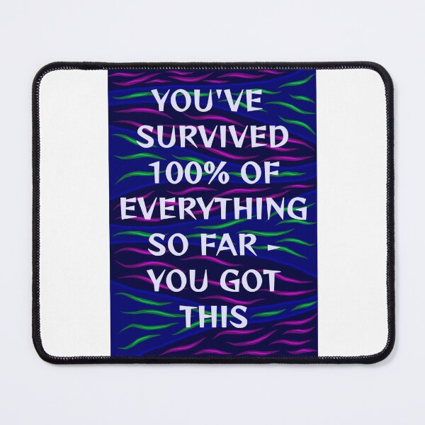 Item preview, Radical Feminist Humanist Quote - You've Survived 100% Of Everything So Far - You Got This designed and sold by LethalPixieDust.