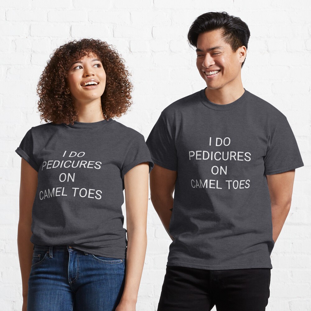 I Do Pedicures on Camel Toes Essential T-Shirt for Sale by zinaCo