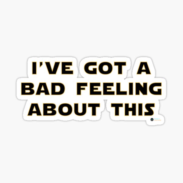 I've Got a Bad Feeling About This (Star Wars) Sticker