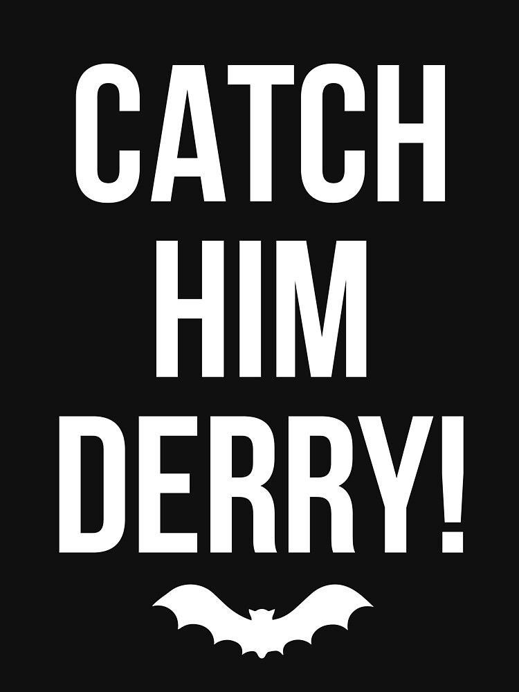 "Catch Him Derry! " Tshirt for Sale by cynnamon88 Redbubble bat t