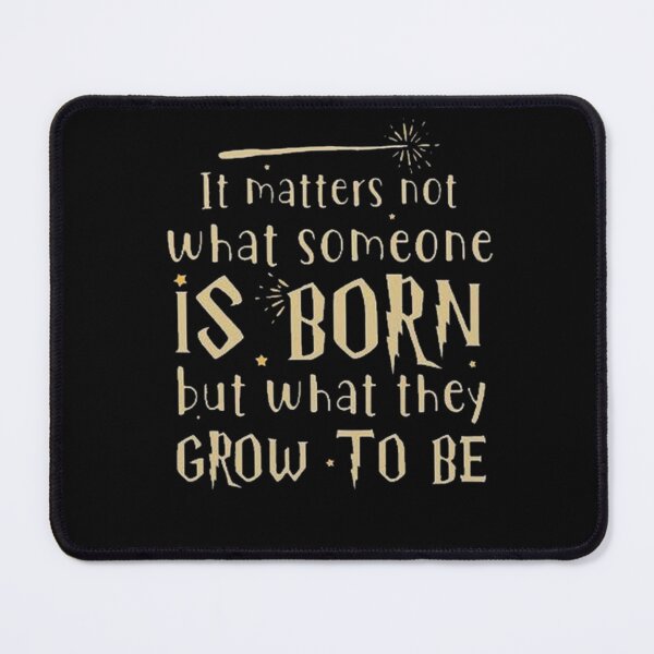 Item preview, It Matters Not What Someone is Born designed and sold by HarryMagicPlace.