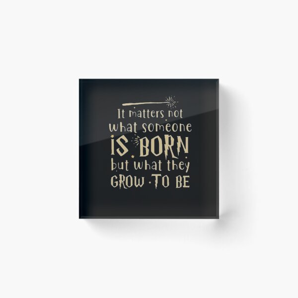 Item preview, It Matters Not What Someone is Born designed and sold by HarryMagicPlace.