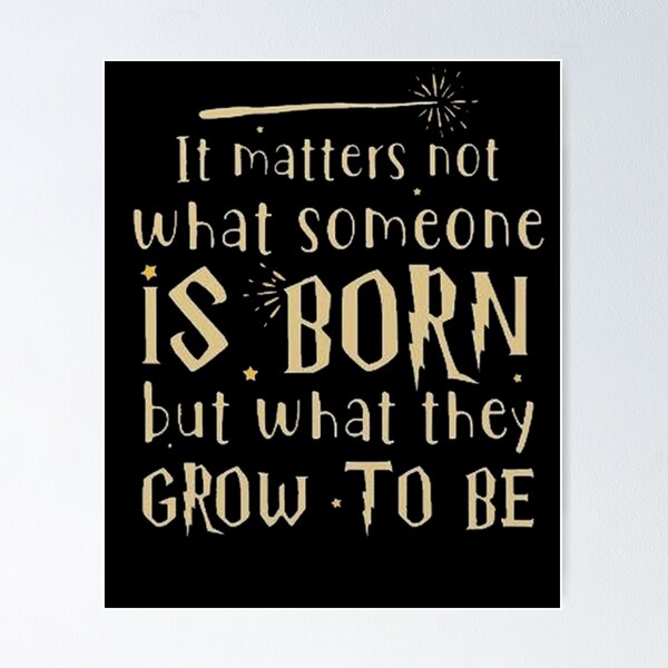 Item preview, It Matters Not What Someone is Born designed and sold by HarryMagicPlace.