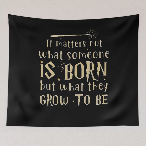 Item preview, It Matters Not What Someone is Born designed and sold by HarryMagicPlace.
