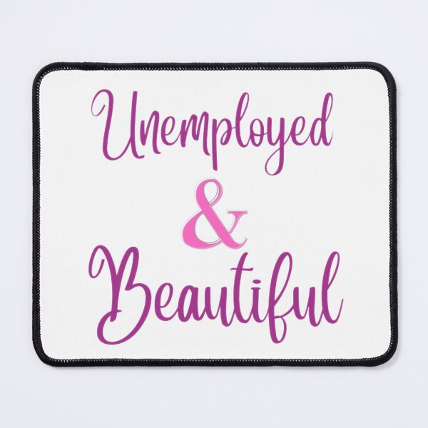 Item preview, Unemployed and Beautiful designed and sold by Shopaholicer.