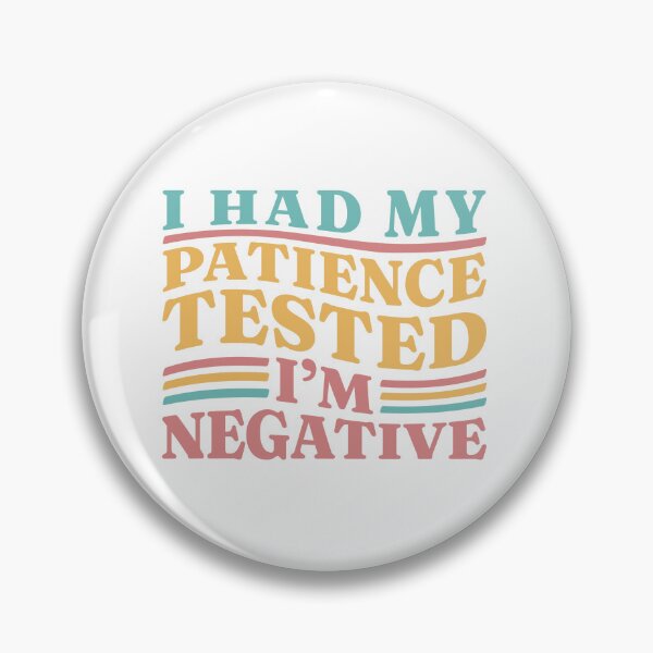 Item preview, I Had My Patience Tested I'm Negative designed and sold by Chadwick Bradley.