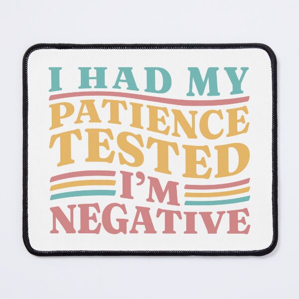 Item preview, I Had My Patience Tested I'm Negative designed and sold by Chadwick Bradley.