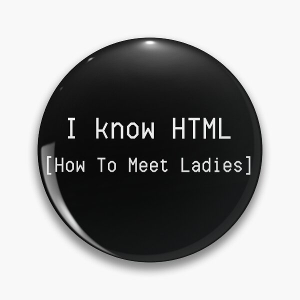 Item preview, I Know HTML (how to meet ladies) designed and sold by LiToDesignCo.