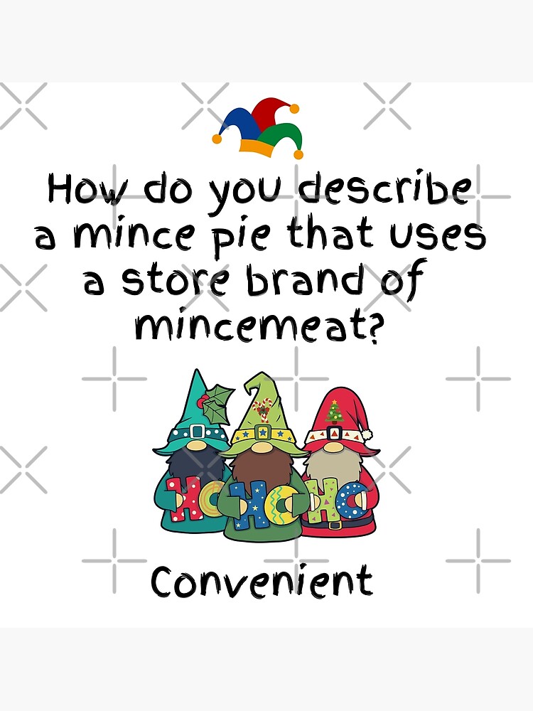 "Mince Pie Jokes How do you describe a mince pie that uses a store