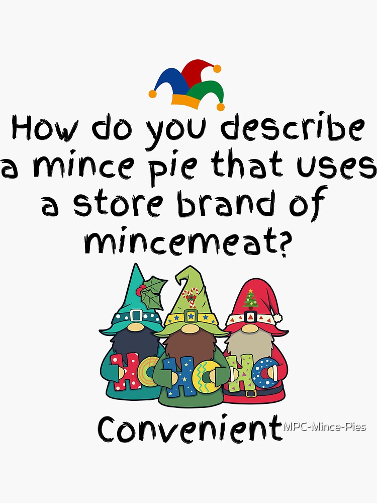 "Mince Pie Jokes How do you describe a mince pie that uses a store