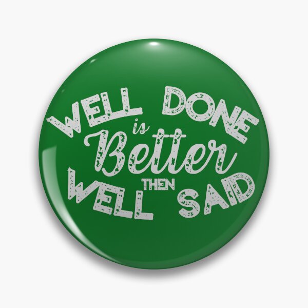 Item preview, Well Done Is Better Then Well Said designed and sold by mankindvm.