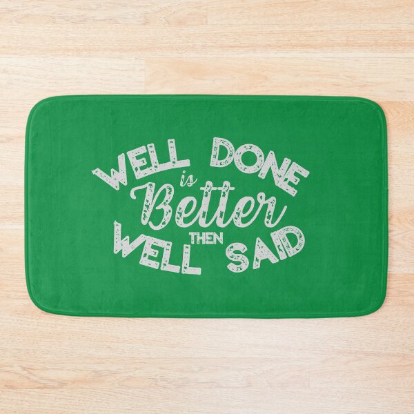 Item preview, Well Done Is Better Then Well Said designed and sold by mankindvm.