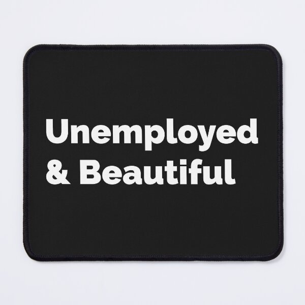 Item preview, Unemployed And Beautiful designed and sold by Mqyou.