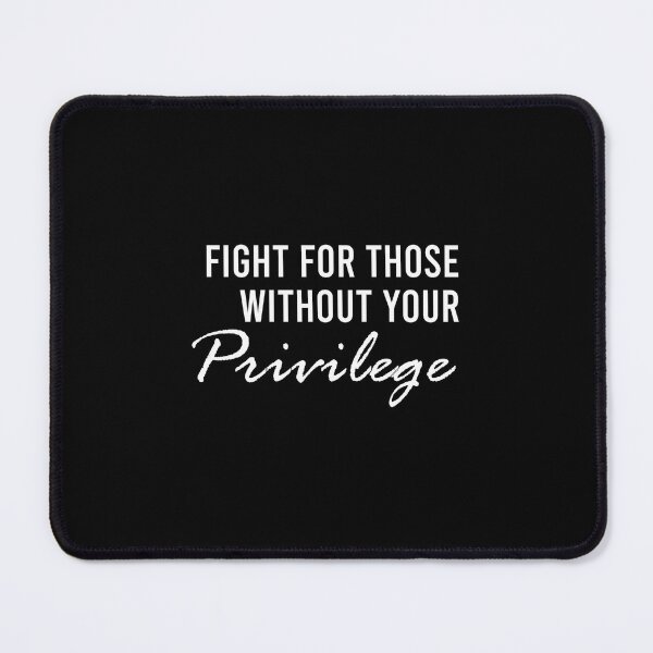 Item preview, Fight For Those Without Your Privilege, Social Civil Rights, Anti Racism, Equality designed and sold by RedArtsDesign.