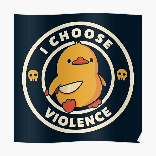  I Choose Violence Funny Duck by Tobe Fonseca Poster