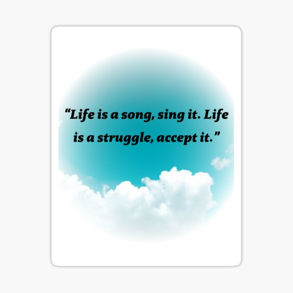 life-is-a-song-sing-it-life-is-a-struggle-accept-it-sticker-for