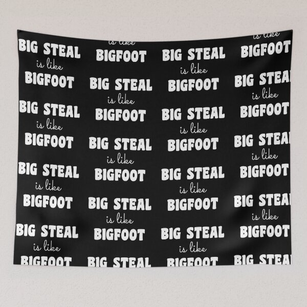 Item preview, Big steal is like bigfoot in white text designed and sold by Politics-Corner.