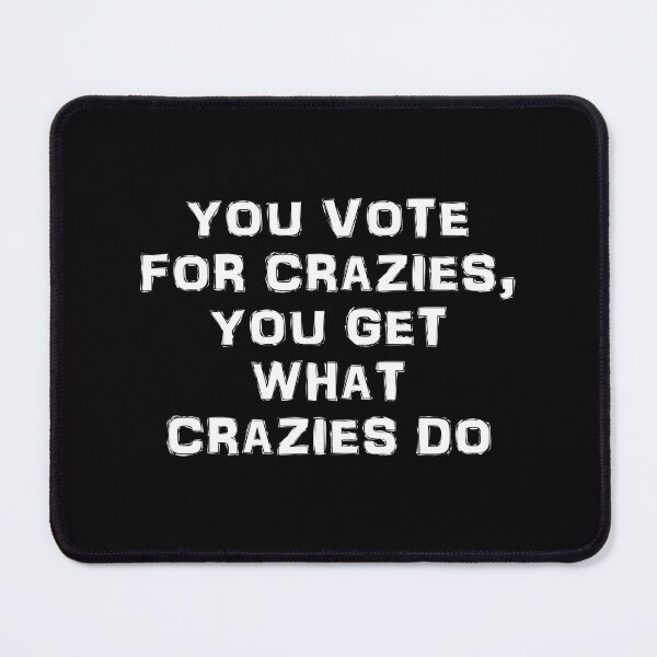 Item preview, You vote for crazies in white text designed and sold by Politics-Corner.