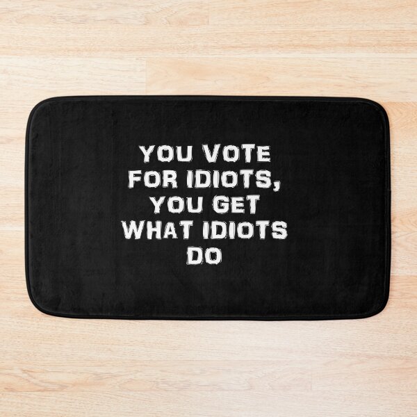 Item preview, You vote for idiots in white text designed and sold by Politics-Corner.