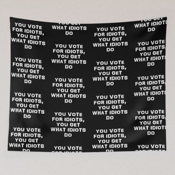 Item preview, You vote for idiots in white text designed and sold by Politics-Corner.