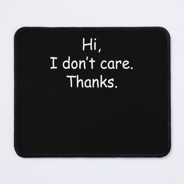 Item preview, Hi I Don't Care Thanks Sarcasm Sarcastic Graphic Very Funny designed and sold by chris-ellis-art.