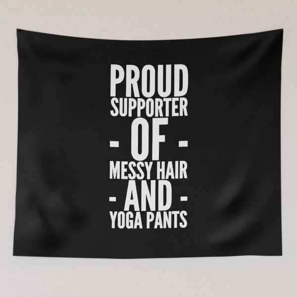 Item preview, Proud supporter of messy hair and yoga pants designed and sold by alexmichel91.