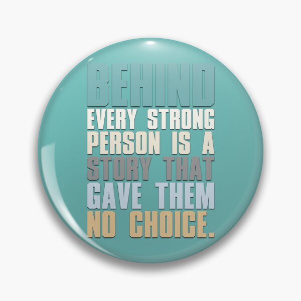 Item preview, Behind Every Strong Person Is A Story That Gave Them No Choice   designed and sold by cartogram.