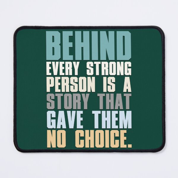 Item preview, Behind Every Strong Person Is A Story That Gave Them No Choice designed and sold by cartogram.