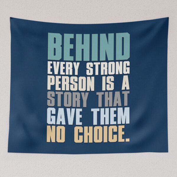 Item preview, Behind Every Strong Person Is A Story That Gave Them No Choice   designed and sold by cartogram.