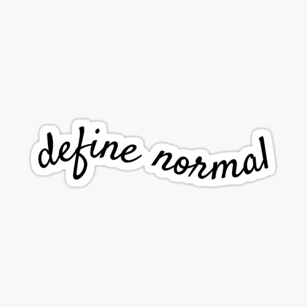 "Can you define normal." Sticker for Sale by wlclarke Redbubble