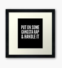Put on some gangsta rap and handle it Framed Print