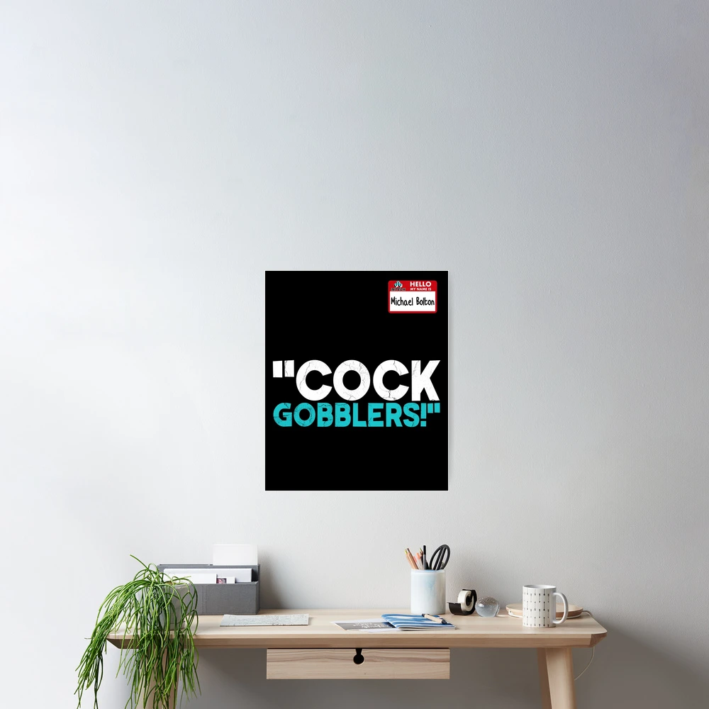 Cock Gobblers! -Michael Bolton, Office Space | Poster