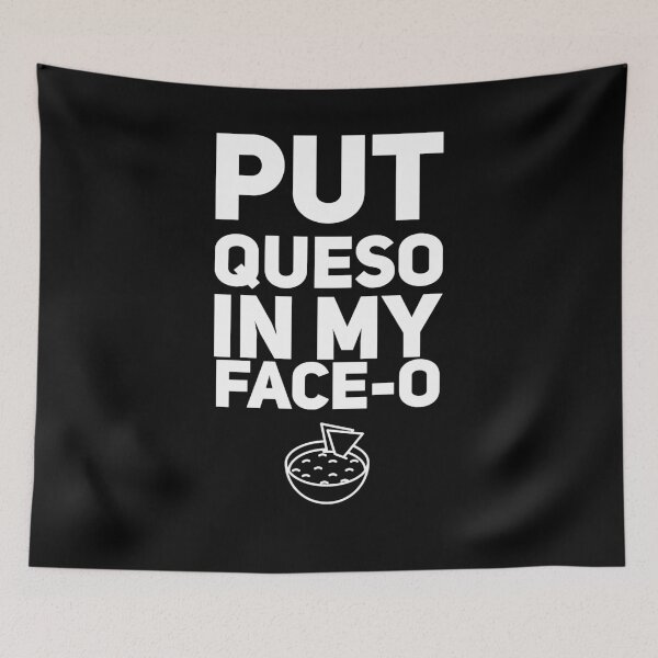 Item preview, Put queso in my face-o designed and sold by alexmichel91.