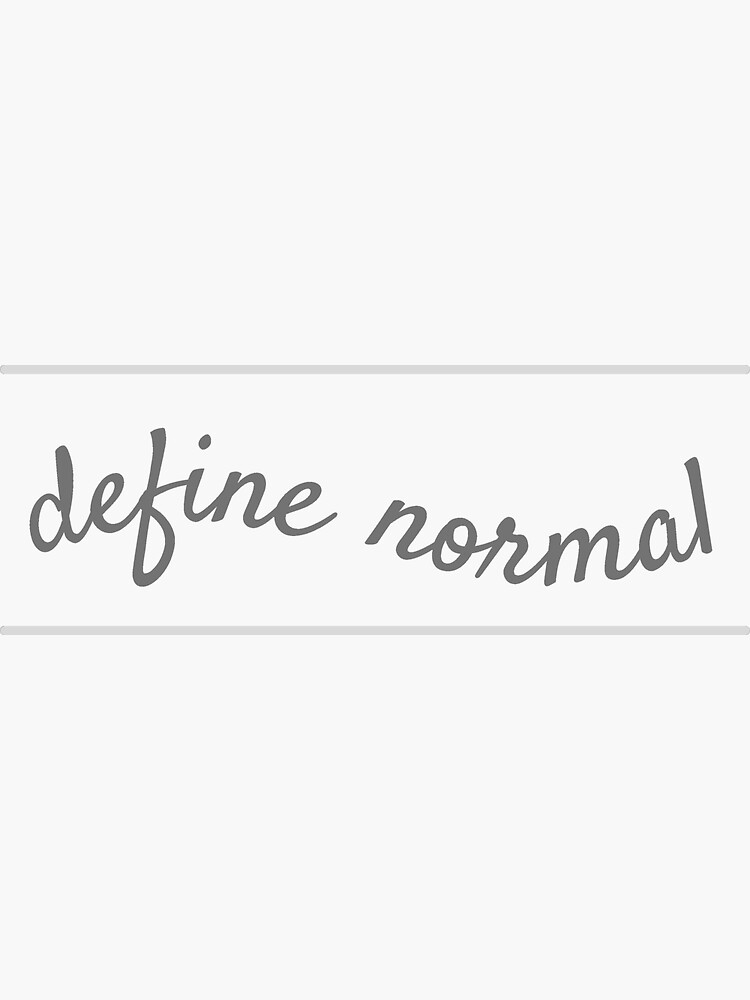 "Can you define normal." Sticker for Sale by wlclarke Redbubble