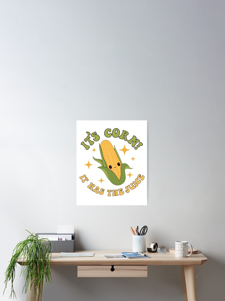 "It’s Corn, it has the juice, tiktok trend, the corn song" Poster for
