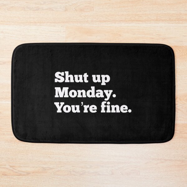 Item preview, Shut Up Monday, You’re Fine designed and sold by So Witcasm ?.