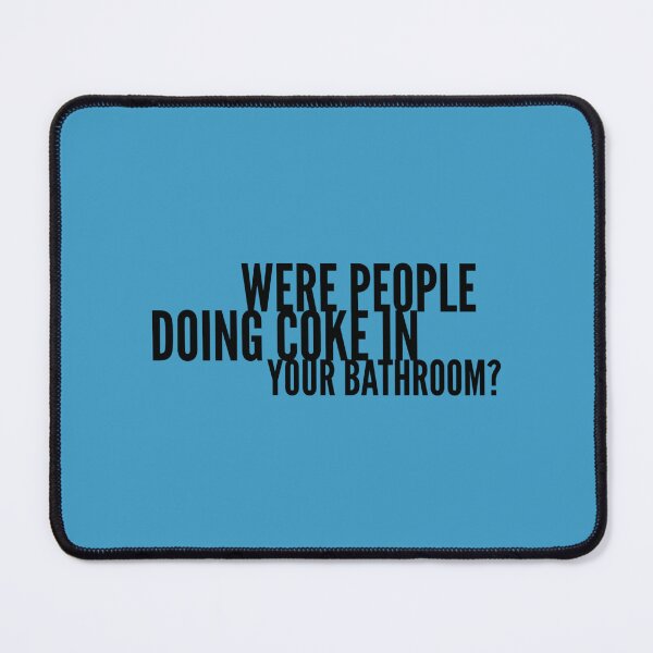 Item preview, Were People Doing Coke in Your Bathroom 109 designed and sold by TitusWyman.