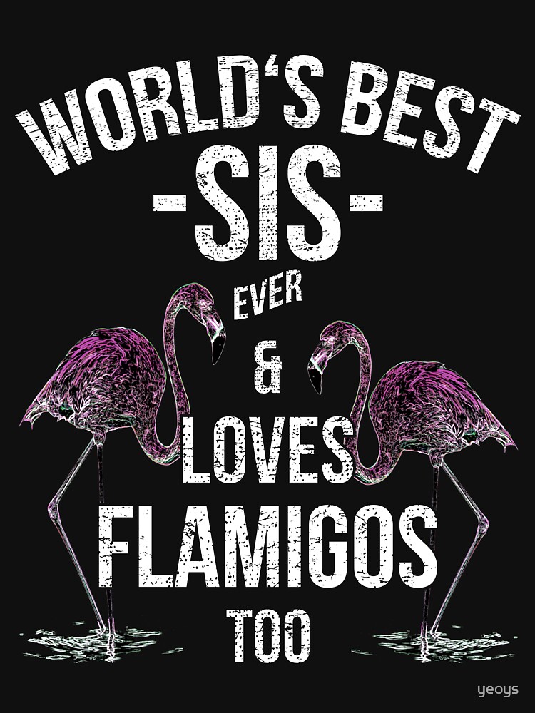 Sister Quotes > World's Best Sis & Loves Flamingos > Best Sister Ever by yeoys